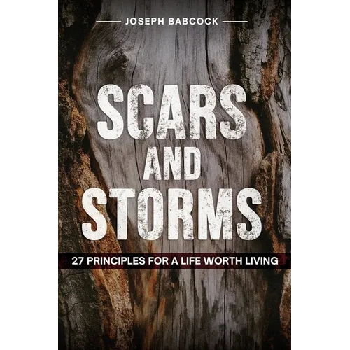 Scars and Storms: 27 Principles for a Life Worth Living - Paperback
