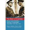 The Best of Enemies: Meyer and Schirlitz: Saving La Rochelle September 1994-May 1945 - Paperback