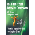 The Ultimate Job Interview Framework: Winning Interviews and Getting Job Offers! - Paperback