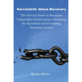 Narcissistic Abuse Recovery: The Survival Guide to Recognize Codependent Relationships, Disarming the Narcissists and Preventing Emotional Abuses - Paperback