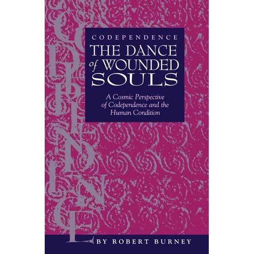 Codependence The Dance of Wounded Souls: A Cosmic Perspective of Codependence and the Human Condition - Paperback