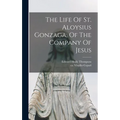 The Life Of St. Aloysius Gonzaga, Of The Company Of Jesus - Hardcover