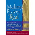 Making Prayer Real: Leading Jewish Spiritual Voices on Why Prayer Is Difficult and What to Do about It - Paperback