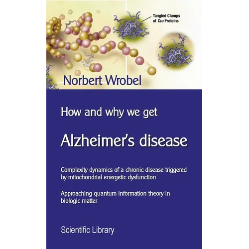 How and why we get Alzheimer's disease: Complexity dynamics of a chronic disease triggered by mitochondrial energetic dysfunction - Paperback