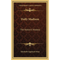 Dolly Madison: The Nation's Hostess - Hardcover