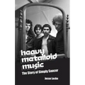 Heavy Metalloid Music: The Story of Simply Saucer - Paperback