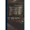 Código De Procedimientos Civiles Vigente En El Estado De Tamaulipas... - Hardcover