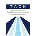 Tack: The Young Adult's Guide to Getting In, Succeeding and Influencing Others in the Work World - Paperback