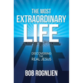 The Most Extraordinary Life: Discovering the Real Jesus - Paperback