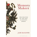 Memory Makers: The Politics of the Past in Putin's Russia - Hardcover