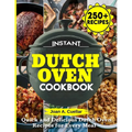 Instant Dutch Oven cookbook: Quick and Delicious Dutch Oven Recipes for Every Meal - Paperback