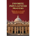 Favorite Indulgenced Prayers: Containing Some of the Finest Prayers from Both New and Old Editions of the Enchiridion of Indulgences - Paperback