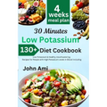 30 Minutes Low Potassium Diet Cookbook: Over 130 Low Potassium & Healthy mouthwatering Recipes for People with High Potassium Levels in Blood includin - Paperback