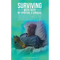 Surviving with Faith: My Spiritual Surgical Journey - Hardcover