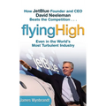 Flying High: How Jetblue Founder and CEO David Neeleman Beats the Competition... Even in the World's Most Turbulent Industry - Hardcover