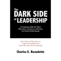 The Dark Side of Leadership: A Cautionary Fable for Those Who Serve as Trustees or Directors On Not-for-Profit Boards. - Paperback