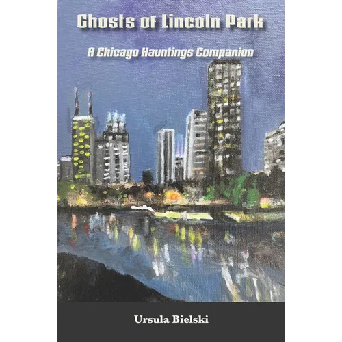 Ghosts of Lincoln Park: A Chicago Hauntings Companion - Paperback