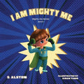 I AM Mighty Me (Mighty Me Book Series 1): Empower Your Child and Build Self-Esteem Through Learning Self-Awareness and Positive Affirmations (Mom's Ch - Paperback