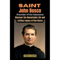 Saint John Bosco (Founder of the Salesians): Discover the Remarkable Life and Lasting Legacy of Don Bosco - Paperback