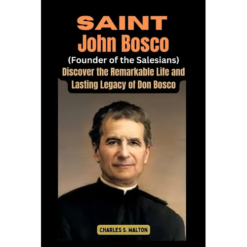 Saint John Bosco (Founder of the Salesians): Discover the Remarkable Life and Lasting Legacy of Don Bosco - Paperback