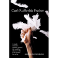 Can't Ruffle This Feather: A Single Women's Journey Around the World in Order to Discover Who God Created Her to Be - Hardcover