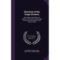 Directory of the Grape Growers: Wine Makers and Distillers of California, and of the Principal Grape Growers and Wine Makers of the Eastern States - Hardcover