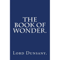 The Book of Wonder by Lord Dunsany. - Paperback