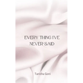 Every Thing I've Never Said - Paperback