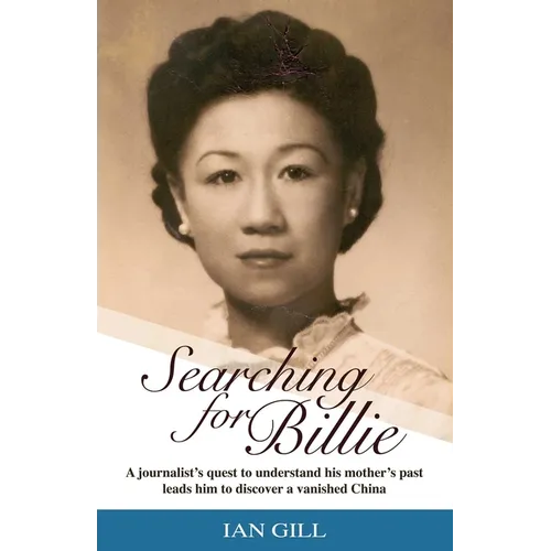 Searching for Billie: A Journalist's Quest to Understand His Mother's Past Leads Him to Discover a Vanished China - Paperback