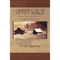 Growing Up In Ottie's World: When Self-Forgiveness Seemed Impossible - Paperback