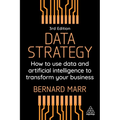 Data Strategy: How to Use Data and Artificial Intelligence to Transform Your Business - Hardcover