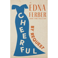 Cheerful - By Request - An Edna Ferber Short Story Collection;With an Introduction by Rogers Dickinson - Paperback