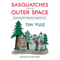 Sasquatches from Outer Space: Exploring the Weirdest Mystieres Ever - Paperback