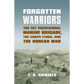 Forgotten Warriors: The 1st Provisional Marine Brigade, the Corps Ethos, and the Korean War - Paperback