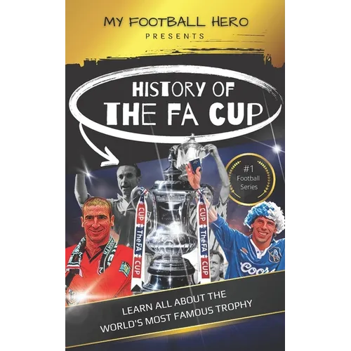 My Football Hero: The History of The FA Cup: Learn all about the world's most famous trophy - Paperback