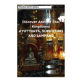 Discover Ancient Thai Kingdoms: Ayutthaya, Sukhothai and Lampang - Paperback