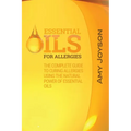 Essential Oils For Allergies: The Complete Guide To Curing Allergies Using The Natural Power Of Essential Oils - Paperback