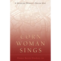 Corn Woman Sings: A Medicine Woman's Dream Map - Hardcover