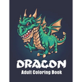 Dragon Adult Coloring Book: Featuring Magnificent Dragons Coloring pages for relaxation - Paperback