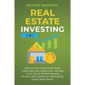 Real Estate Investing: 2 in 1: How to invest in real estate, build credit, raise your credit score, leverage credit lines & achieve financial - Hardcover