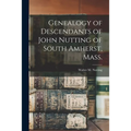 Genealogy of Descendants of John Nutting of South Amherst, Mass. - Paperback