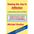 Seeing the Joy in Affliction: A Unique Christian View of Suffering - Paperback