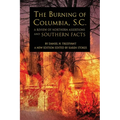 The Burning of Columbia, S.C.: A Review of Northern Assertions and Southern Facts - Paperback