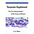 Toxemia Explained: The True Interpretation of the Cause of Disease - Paperback