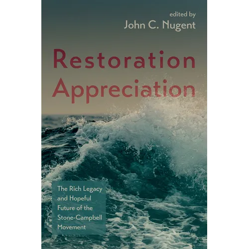 Restoration Appreciation: The Rich Legacy and Hopeful Future of the Stone-Campbell Movement - Hardcover