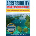 Accessibility Disabled World Travels - Tips for Travelers with Disabilities: Handicapped, Special Needs, Seniors, & Baby Boomers - How to Travel Barri - Paperback