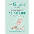 The Beauties of My So-Called Asian Life: Vulnerability, Equity, Spirituality - Hardcover