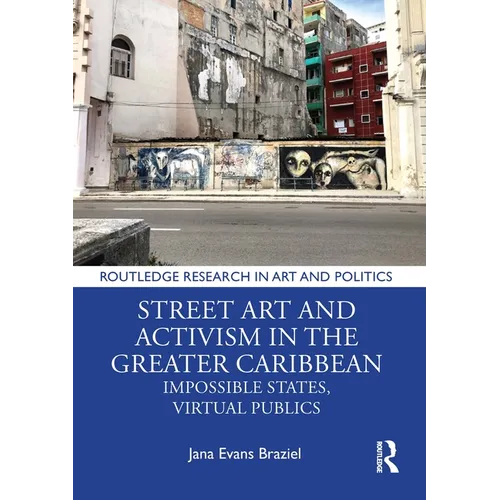 Street Art and Activism in the Greater Caribbean: Impossible States, Virtual Publics - Paperback