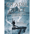 Citadel of Ice: Life and death in a glacier fortress during World War I - Hardcover
