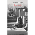 Sophie Calle: True Stories: 66 Short Stories: New Edition - Hardcover